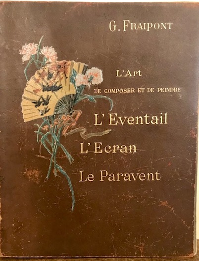 G. Fraipont L'art de composer et de peindre l'Eventail, l'Ecran, le Paravent  s.d. (1890 circa) Paris H. Laurens Editeur